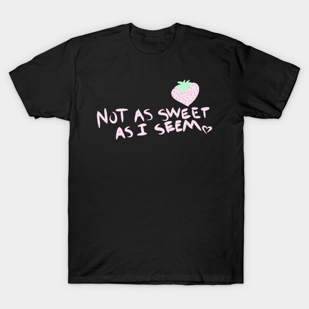 Not as Sweet as I seem T-Shirt by knaugustine